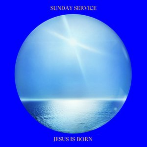 Sunday Service Choir (Kanye West) / Jesus Is Born