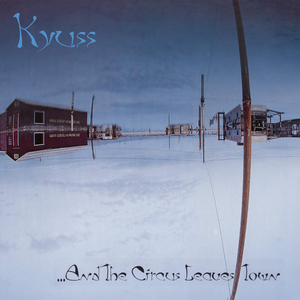 Kyuss / ...And The Circus Leaves Town