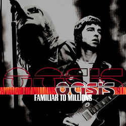 Oasis / Familiar to Millions